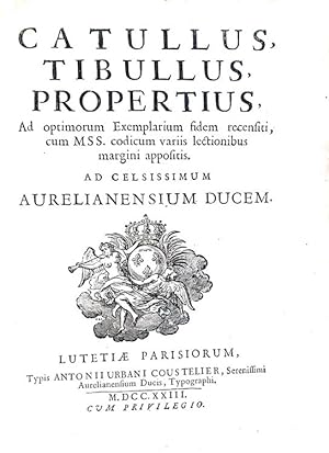 Catullus, Tibullus, Propertius. Ad optimorum exemplarium fidem recensiti, cum MSS codicum variis ...