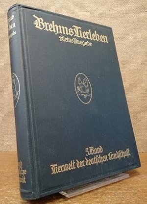 Brehms Tierleben, kleine Ausgabe. 5. Band: Tierwelt der deutschen Landschaft. Das Leben der Tiere...