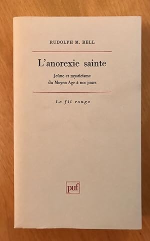 L'Anorexie sainte: Jeûne et mysticisme du Moyen Âge à nos jours. (Le fil rouge).