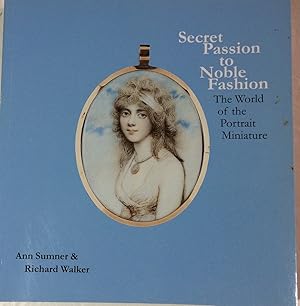 Image du vendeur pour Secret Passion to Noble Fashion: The World of the Portrait Miniature mis en vente par Chris Barmby MBE. C & A. J. Barmby