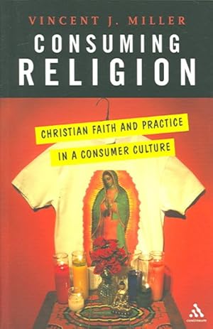 Imagen del vendedor de Consuming Religion : Christian Faith And Practice in a Consumer Culture a la venta por GreatBookPrices