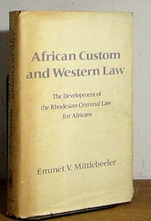 Seller image for AFRICAN CUSTOM AND WESTERN LAW - THE DEVELOPMENT OF THE RHODESIAN CRIMINAL LAW FOR AFRICANS for sale by Livres 113