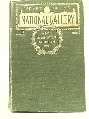 Seller image for The Art of The National Gallery:a Critical Survey of The Schools and Painters as Represented in The British Collection for sale by World of Rare Books