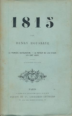 Immagine del venditore per 1815. La premire restauration; Le retour de l'Ile d'Elbe. Les cent jurs venduto da LIBRAIRIE GIL-ARTGIL SARL