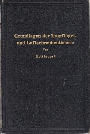 Die Grundlagen der Tragflügel- und Luftschraubentheorie / Hermann Glauert. Übers. von Hans Holl