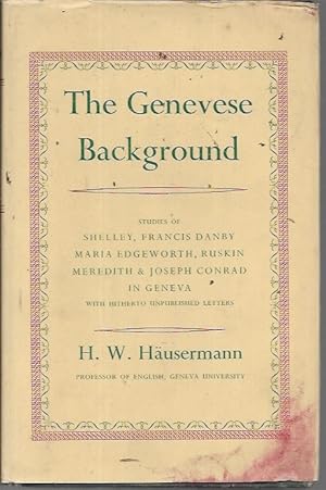 Seller image for The Genevese Background: Studies of Shelley, Francis Danby, Maria Edgeworth, Ruskin Mererdith, & Jospeph Conrad in Geneva (with hitherto unpublished letters) for sale by Bookfeathers, LLC