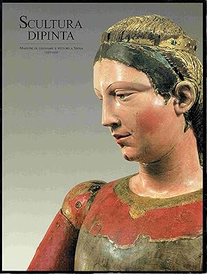 Seller image for Scultura dipinta. Maestri di legname e pittori a Siena 1250-1450. for sale by Antiquariat Bernhardt