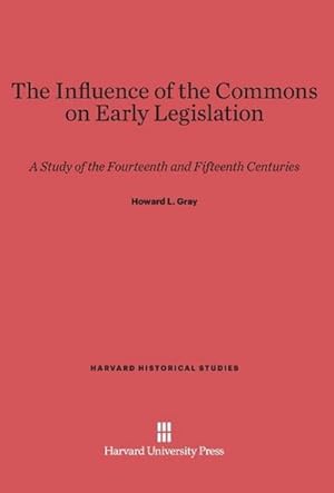 Image du vendeur pour The Influence of the Commons on Early Legislation : A Study of the Fourteenth and Fifteenth Centuries mis en vente par AHA-BUCH GmbH