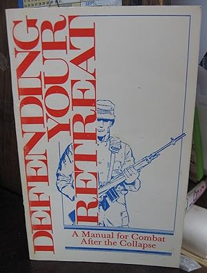 Imagen del vendedor de Defending Your Retreat: A Manual for Combat After the Collapse a la venta por Atlantic Bookshop