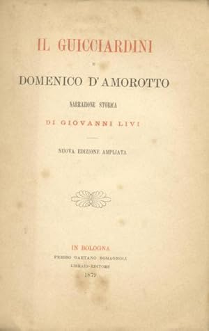 Bild des Verkufers fr IL GUICCIARDINI E DOMENICO D'AMOROTTO. Narrazione storica. zum Verkauf von studio bibliografico pera s.a.s.