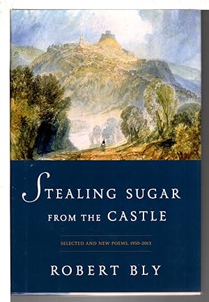 STEALING SUGAR FROM THE CASTLE: Selected Poems, 1950 to 2013.