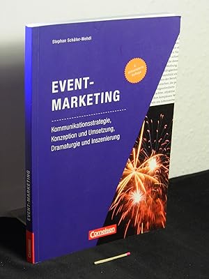 Eventmarketing : Kommunikationsstrategie, Konzeption und Umsetzung, Dramaturgie und Inszenierung -