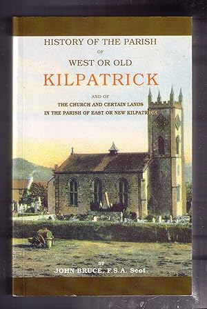 Seller image for History of the Parish of West or Old Kilpatrick and of the Church and Certain Lands in the Parish of East or New Kilpatrick. for sale by CARDINAL BOOKS  ~~  ABAC/ILAB