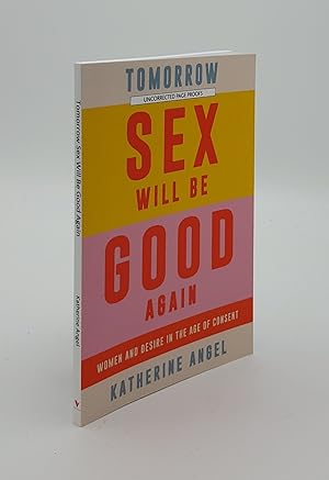 Seller image for TOMORROW SEX WILL BE GOOD AGAIN Women and Desire in the Age of Consent for sale by Rothwell & Dunworth (ABA, ILAB)