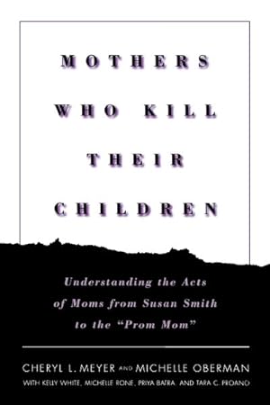 Immagine del venditore per Mothers Who Kill Their Children : Understanding the Acts of Moms from Susan Smith to the "Prom Mom" venduto da GreatBookPricesUK