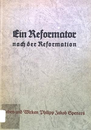 Seller image for Ein Reformator nach der Reformation: Leben und Wirken Philipp Jakob Speners. for sale by books4less (Versandantiquariat Petra Gros GmbH & Co. KG)