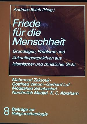 Imagen del vendedor de Friede fr die Menschheit : Grundlagen, Probleme und Zukunftsperspektiven aus islamischer und christlicher Sicht. Beitrge zur Religionstheologie ; Bd. 8 a la venta por books4less (Versandantiquariat Petra Gros GmbH & Co. KG)