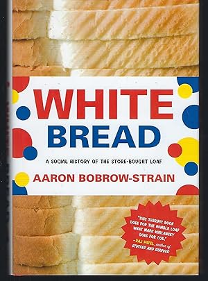 Seller image for White Bread: A Social History of the Store-Bought Loaf for sale by Turn-The-Page Books