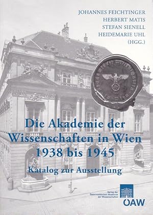 Bild des Verkufers fr Die Akademie der Wissenschaften in Wien 1938 bis 1945 : Katalog zur Ausstellung. [sterreichische Akademie der Wissenschaften]. Unter Mitarbeit von Silke Fengler. zum Verkauf von Fundus-Online GbR Borkert Schwarz Zerfa