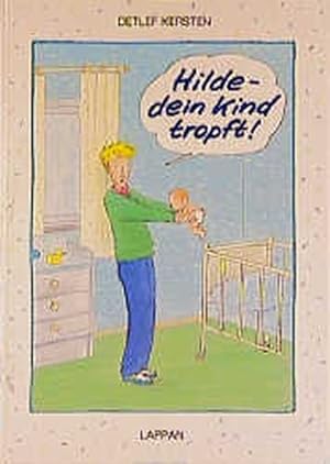 Hilde - dein Kind tropft!