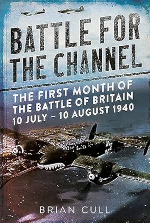 Bild des Verkufers fr Battle for the Channel : The First Month of the Battle of Britain, 10 July-10 August 1940 zum Verkauf von GreatBookPrices