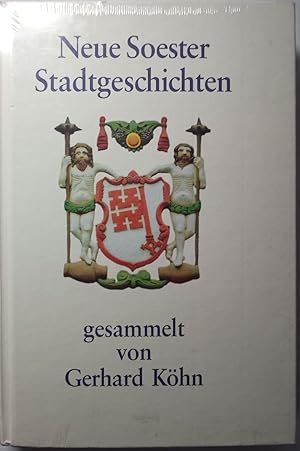 Neue Soester Stadtgeschichten : Das ist abermals eine Sammlung wahrhaftiger und kurioser Beschrei...