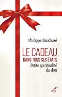 Image du vendeur pour Le Cadeau Dans Tous Ses tats : Petite Spiritualit Du Don mis en vente par RECYCLIVRE
