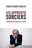 Image du vendeur pour Les apprentis sorciers, l'invraisemblable histoire de la loi travail mis en vente par RECYCLIVRE