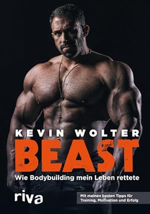 Beast Wie Bodybuilding mein Leben rettete. Mit meinen besten Tipps für Training, Motivation und E...