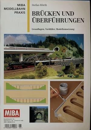 Miba Modellbahn Praxis: Brücken und Überführungen. Grundlagen, Vorbilder, Modellumsetzung.