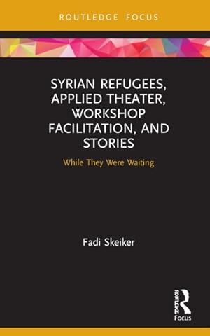 Seller image for Syrian Refugees, Applied Theater, Workshop Facilitation, and Stories : While They Were Waiting for sale by GreatBookPrices