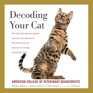 Bild des Verkufers fr Decoding Your Cat : The Ultimate Experts Explain Common Cat Behaviors and Reveal How to Prevent or Change Unwanted Ones zum Verkauf von GreatBookPrices