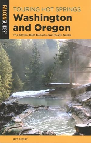 Seller image for Falcon Guides Touring Hot Springs Washington and Oregon : The States' Best Resorts and Rustic Soaks for sale by GreatBookPrices