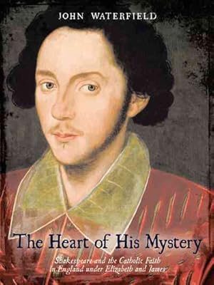 Bild des Verkufers fr Heart of His Mystery : Shakespeare and the Catholic Faith in England Under Elizabeth and James zum Verkauf von GreatBookPricesUK