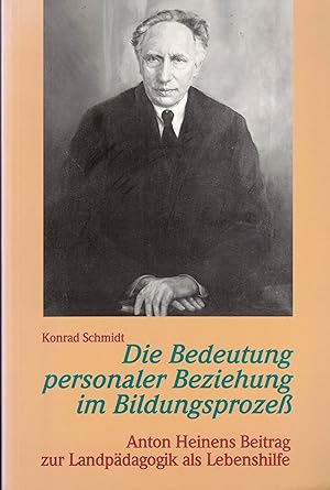 Seller image for Die Bedeutung personaler Beziehung im Bildungsprozess: Anton Heines Beitrag zur Landpdagogik als Lebenshilfe for sale by Paderbuch e.Kfm. Inh. Ralf R. Eichmann