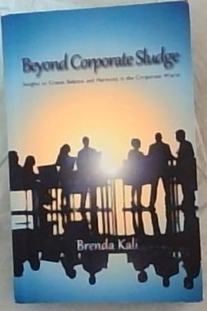 Immagine del venditore per Beyond Corporate Sludge: Insights to Create Balance and Harmony in the Corporate World venduto da Chapter 1