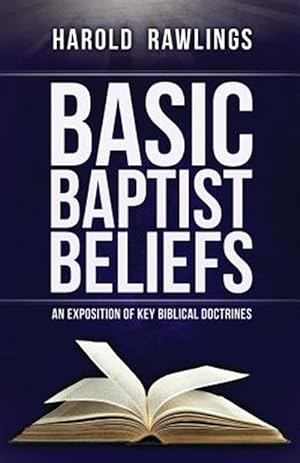 Seller image for Basic Baptist Beliefs : An Exposition of Key Biblical Doctrines for sale by GreatBookPricesUK