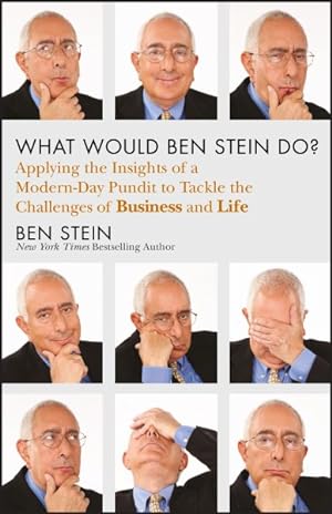Seller image for What Would Ben Stein Do? : Applying the Insights of a Modern-Day Pundit to Tackle the Challenges of Business and Life for sale by GreatBookPricesUK