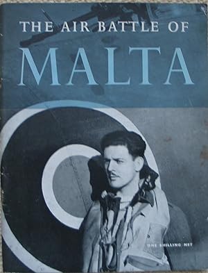 The Air Battle of Malta - The Official Account of the R.A.F. in Malta, June 1940 to November 1942