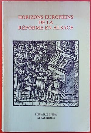 Seller image for Horizons Europens de la Rforme en Alsace / Das Elsass und die Reformation im Europa des XVI. Jahrhunderts. for sale by biblion2