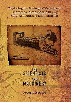 Seller image for Exploring the History of Hyperbaric Chambers, Atmospheric Diving Suits and Manned Submersibles : The Scientists and Machinery for sale by GreatBookPricesUK
