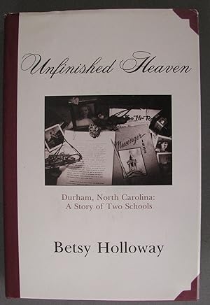Immagine del venditore per Unfinished Heaven Durham, North Carolina: A Story of Two Schools venduto da Dale A. Sorenson