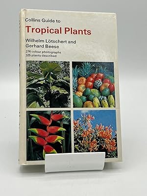 Collins Guide to Tropical Plants: A Descriptive Guide to 323 Ornamental and Economic Plants With ...