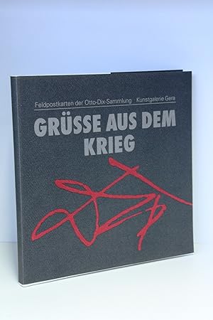 Grüsse aus dem Krieg Die Feldpostkarten der Otto-Dix-Sammlung in der Kunstgalerie Gera, herausgeg...