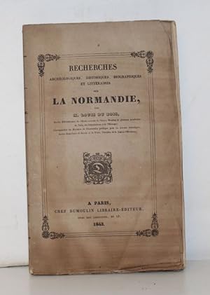 Recherches archéologiques, historiques, biographiques et littéraires sur la Normandie.