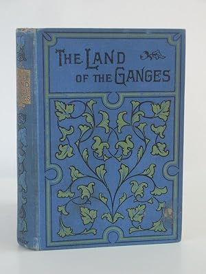 Image du vendeur pour The Land of the Ganges; or Sketches of Northern India mis en vente par Christian White Rare Books Ltd