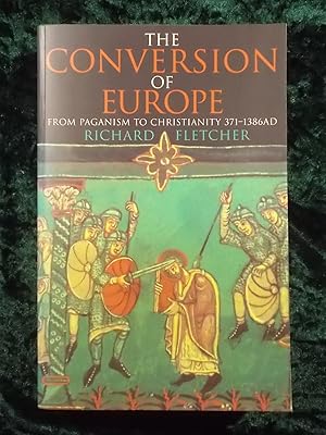 Seller image for THE CONVERSION OF EUROPE: FROM PAGANISM TO CHRISTIANITY, 371-1386 AD for sale by Gage Postal Books