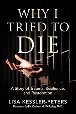 Seller image for Why I Tried to Die: A Story of Trauma, Resilience and Restoration by Kessler-Peters, Lisa [Paperback ] for sale by booksXpress