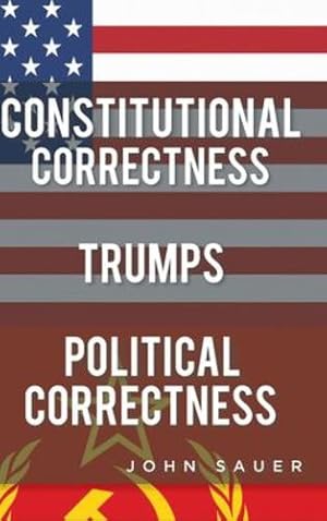 Bild des Verkufers fr Constitutional Correctness Trumps Political Correctness by Sauer, John [Hardcover ] zum Verkauf von booksXpress