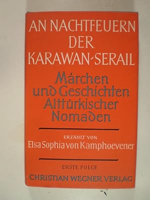 An Nachtfeuern der Karawan-Serail. Märchen und Geschichten alttürkischer Nomaden. Erste Folge